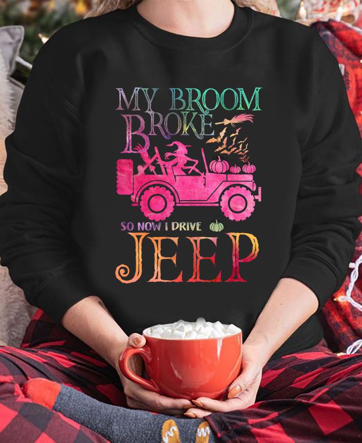 Pretty My Broom Broke So Now I Drive Jeep Witch Halloween t-shirt sweatshirt