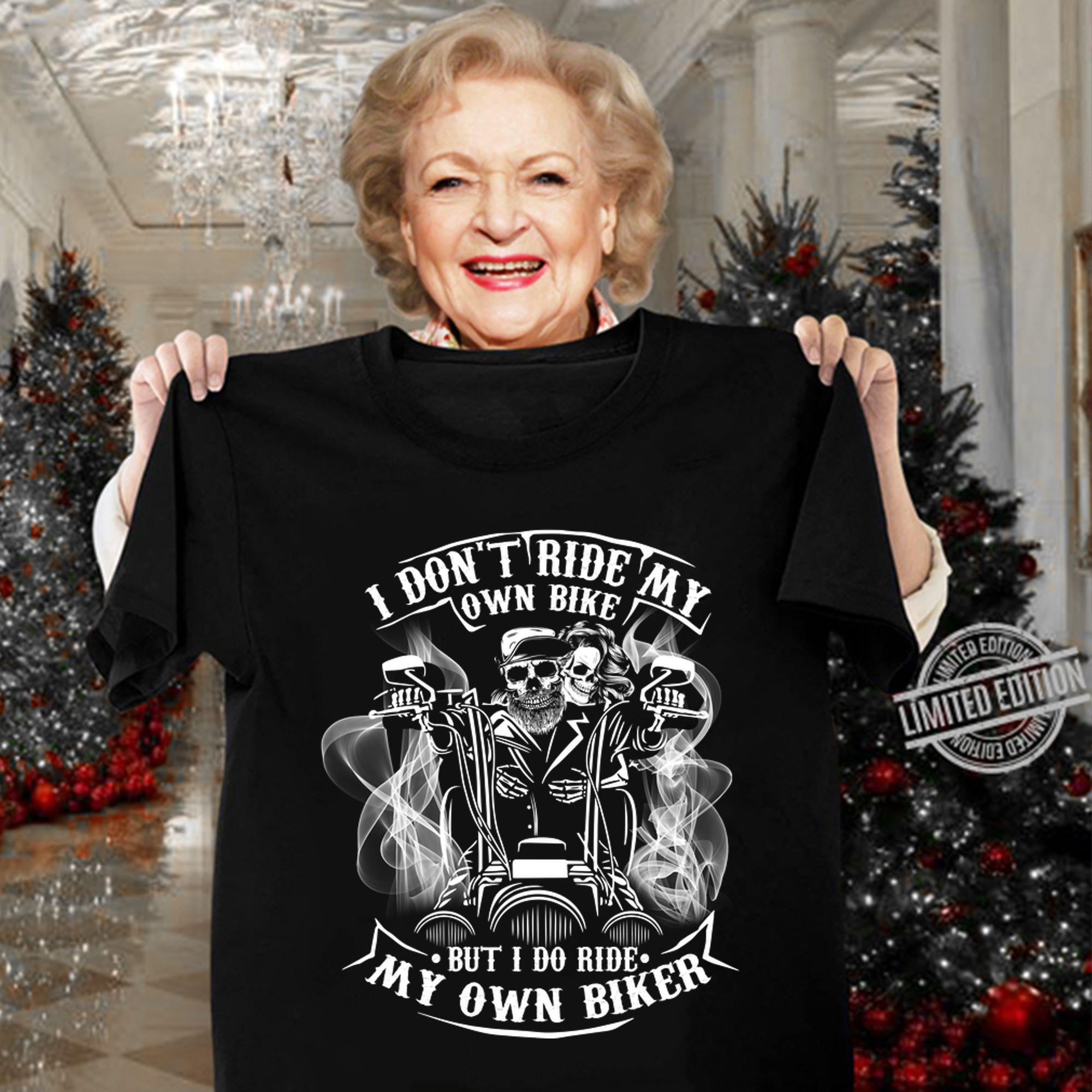 I Don't Ride My Own Bike But I Do Ride My Own Biker Skull Skeleton t-shirt woman shirt