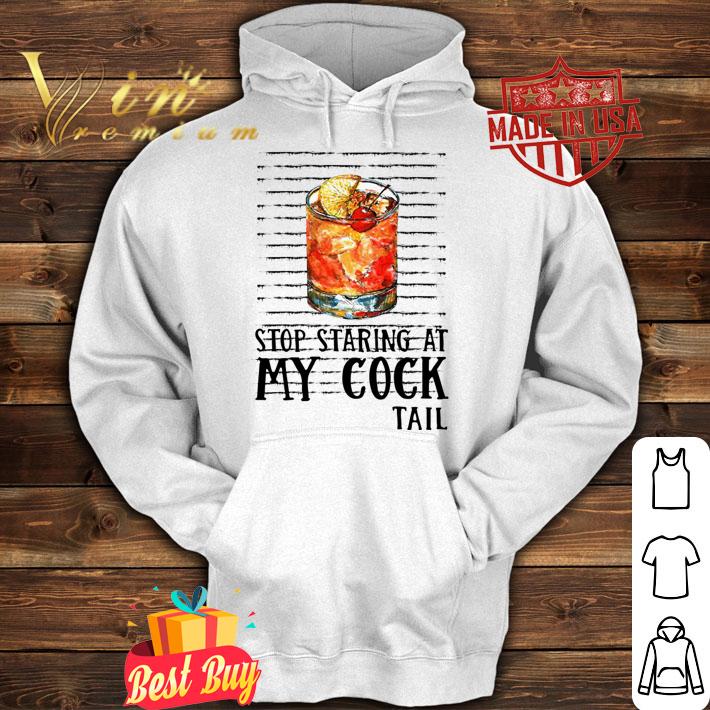 Stop Staring At My Cocktail t-shirt hoodie