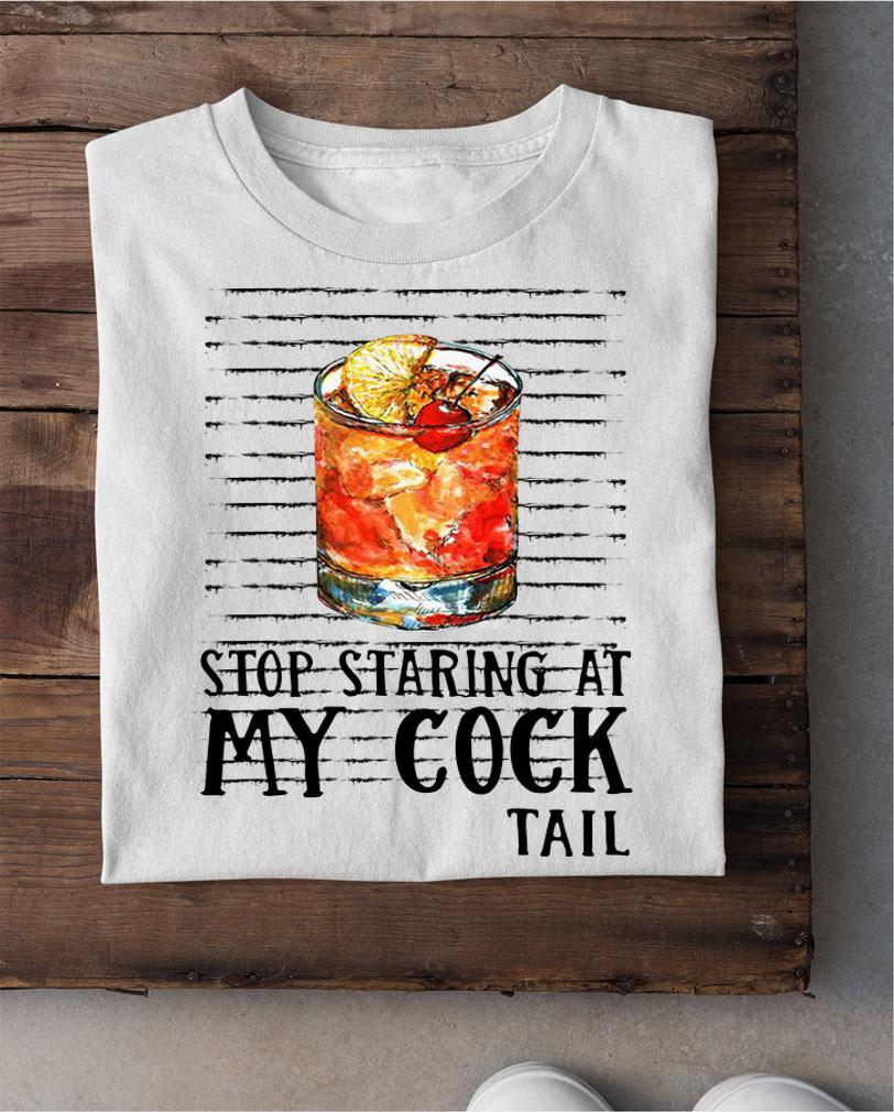 Stop Staring At My Cocktail t-shirt shirt