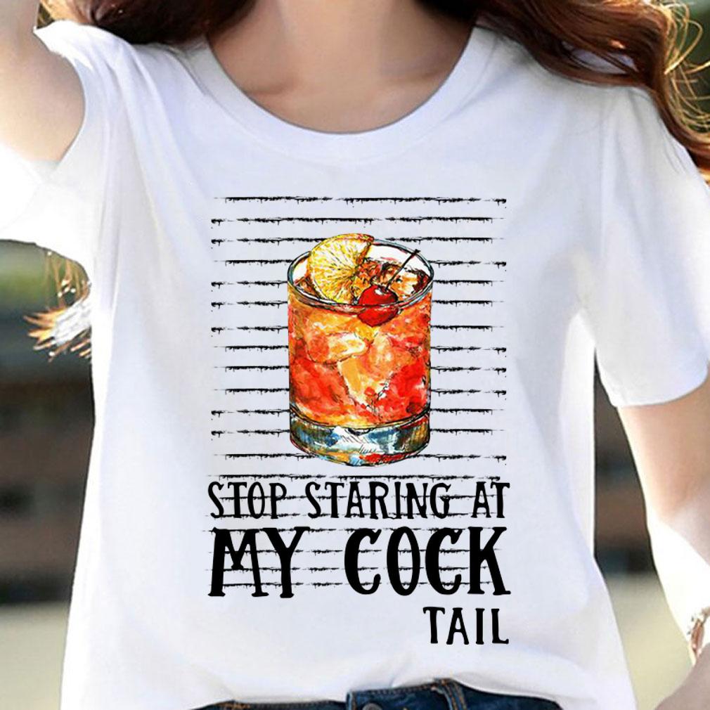 Stop Staring At My Cocktail t-shirt woman shirt