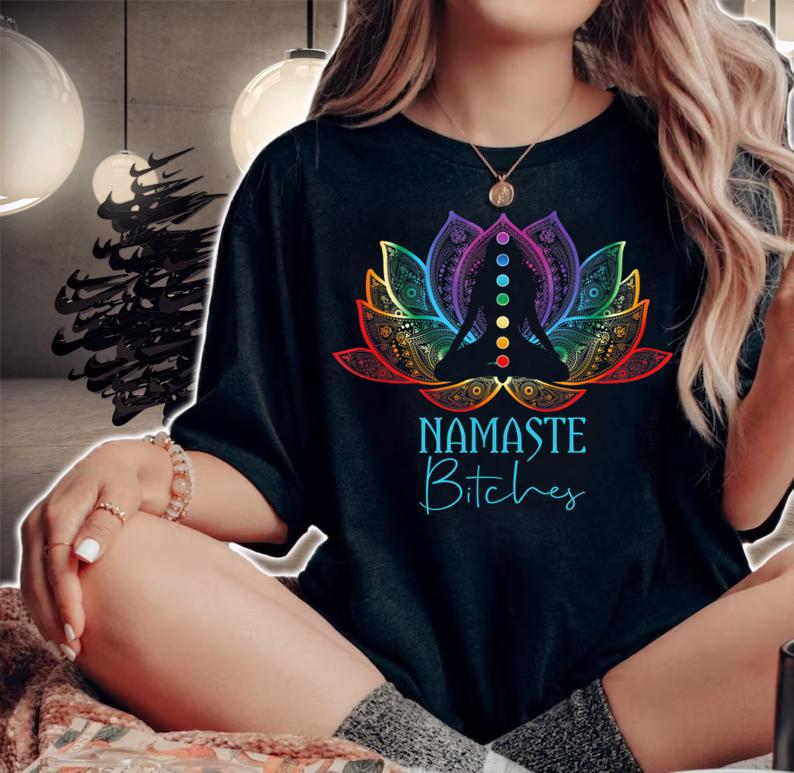 Namaste Bitches Spiritual Sarcasm Zen Yoga Lover Tee t-shirt woman shirt