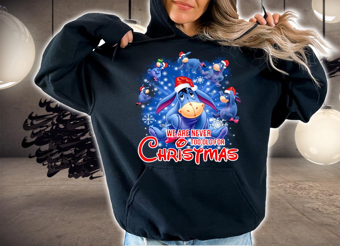 Eeyore we are never too old for Christmas t-shirt hoodie