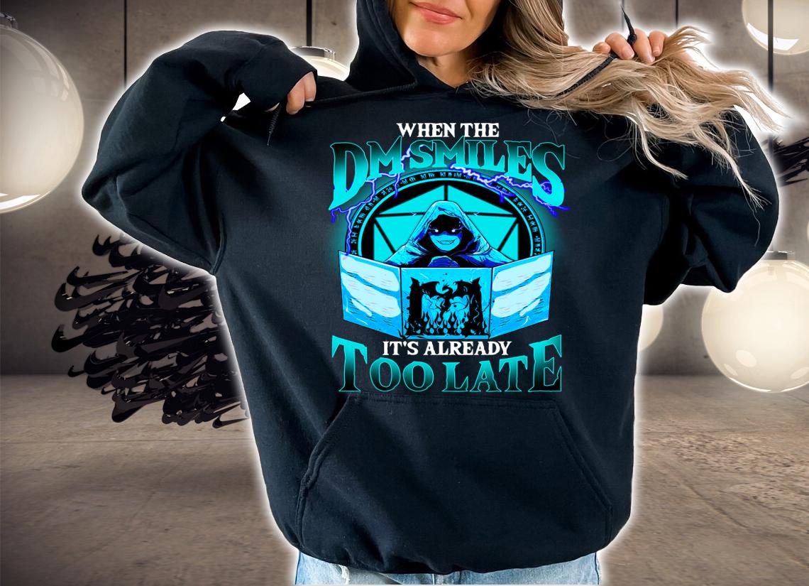 Top When the DM Smiles It’s already too late t-shirt hoodie
