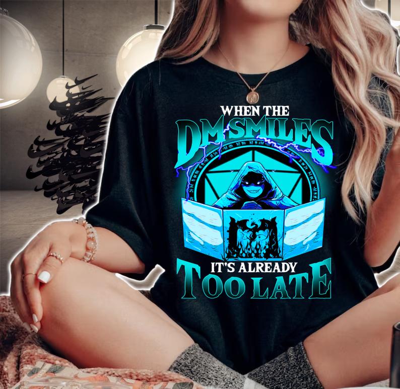 Top When the DM Smiles It’s already too late t-shirt woman shirt