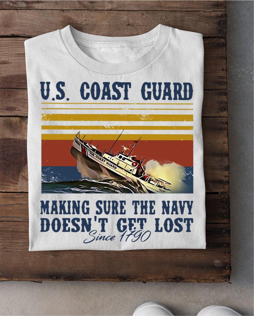 US Coast Guard Making Sure The Navy Doesn’t Get Lost Since 1790 t-shirt shirt