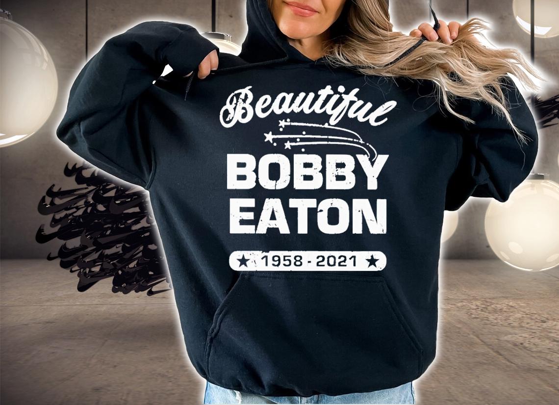 Beautiful Bobby Eaton 1958-2021 shirt t-shirt hoodie