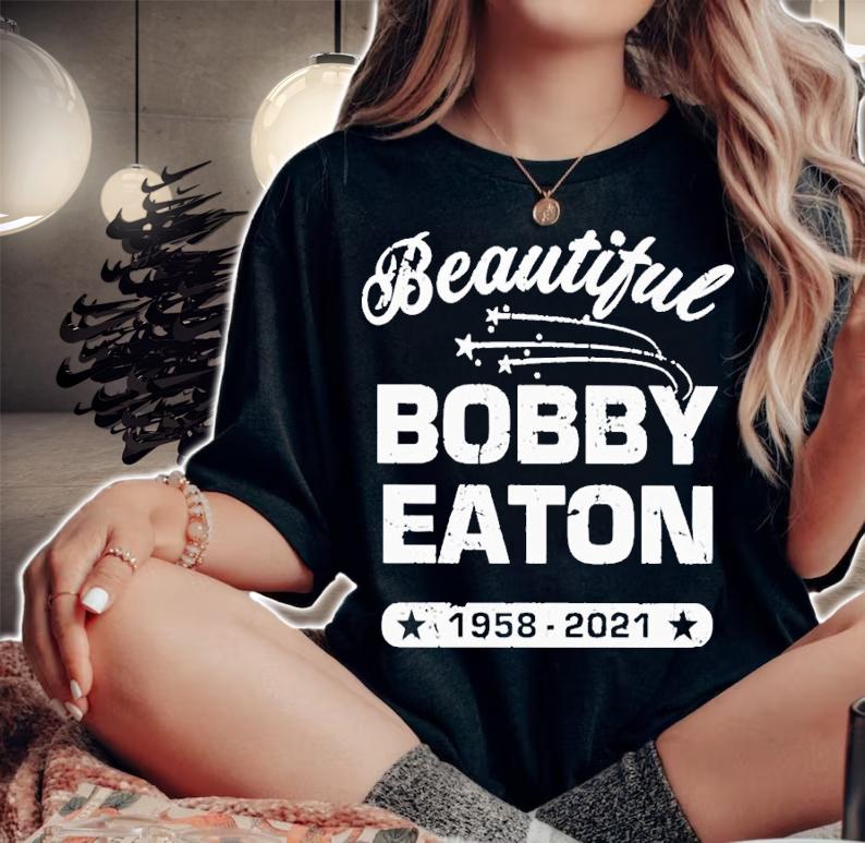 Beautiful Bobby Eaton 1958-2021 shirt t-shirt woman shirt