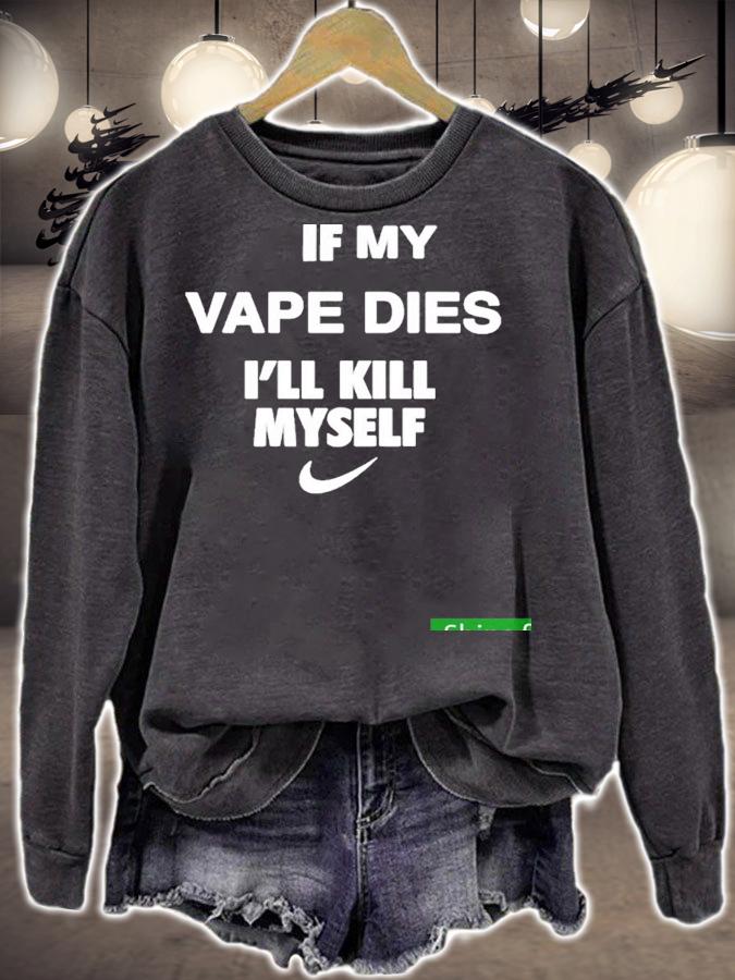 Best cladee If My Vape Dies Ill Kill Myself Shirt t-shirt sweatshirt