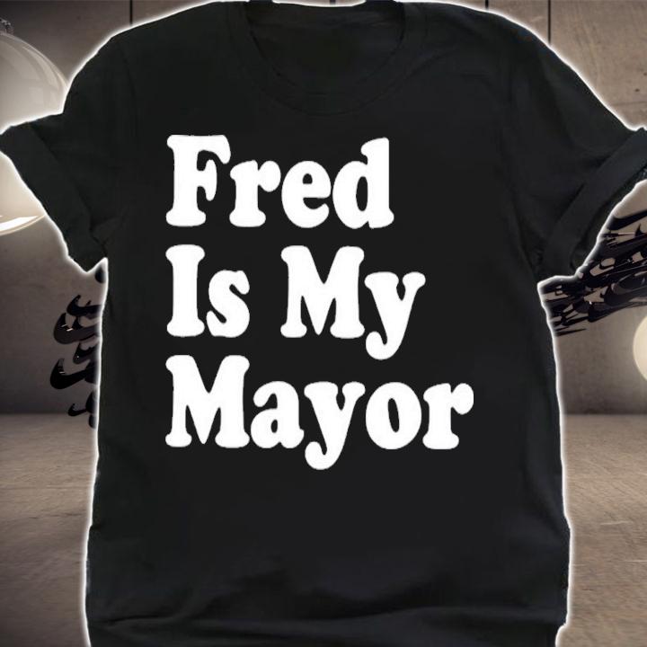 Fred Is My Mayor Shirt t-shirt shirt