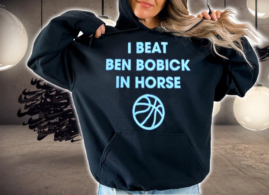 I Beat Ben Bobick In Horse Horsing Around Shirt t-shirt hoodie
