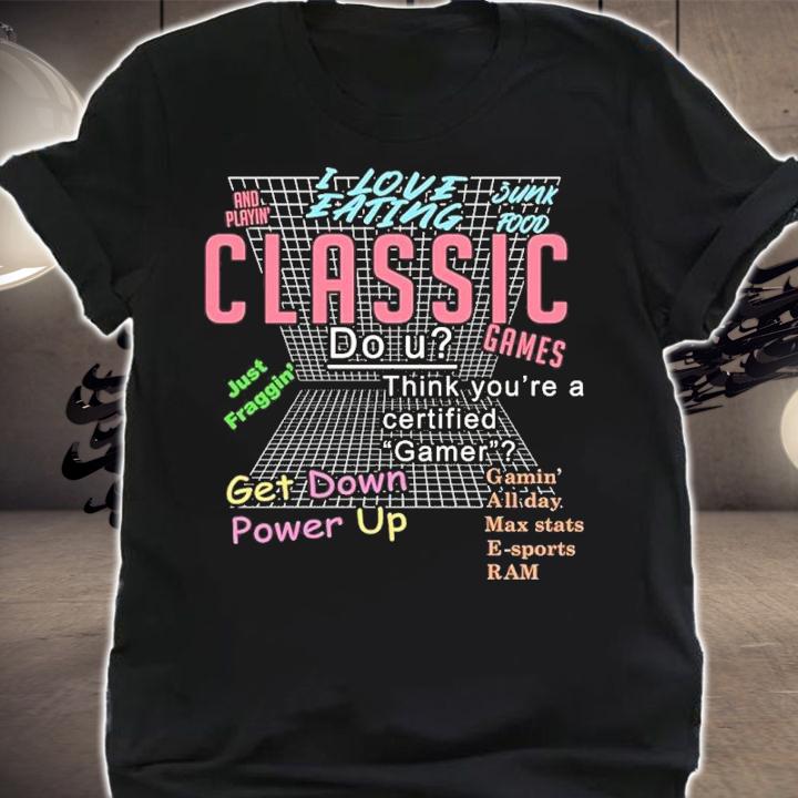 I Love Eating Junk Food And Playin Classic Games t-shirt shirt