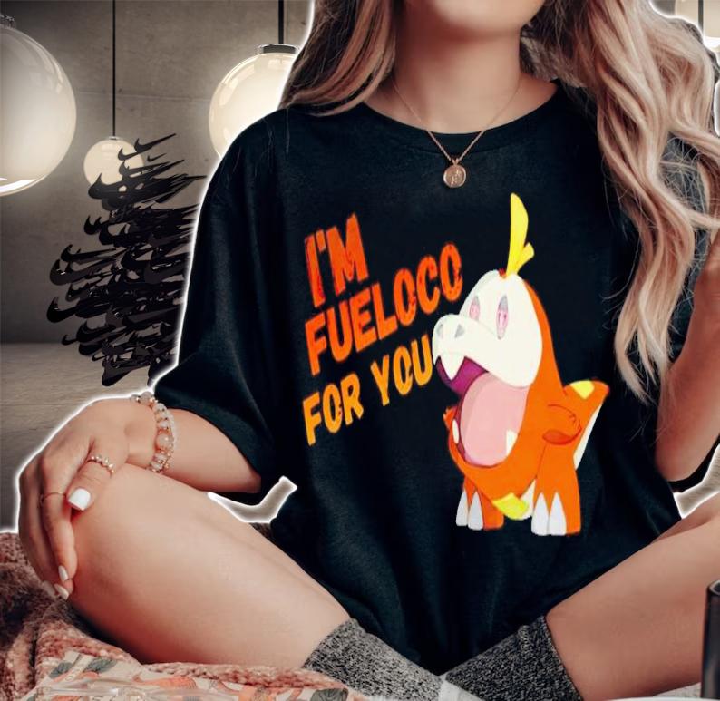 I'm fueloco for you 2023 shirt t-shirt woman shirt