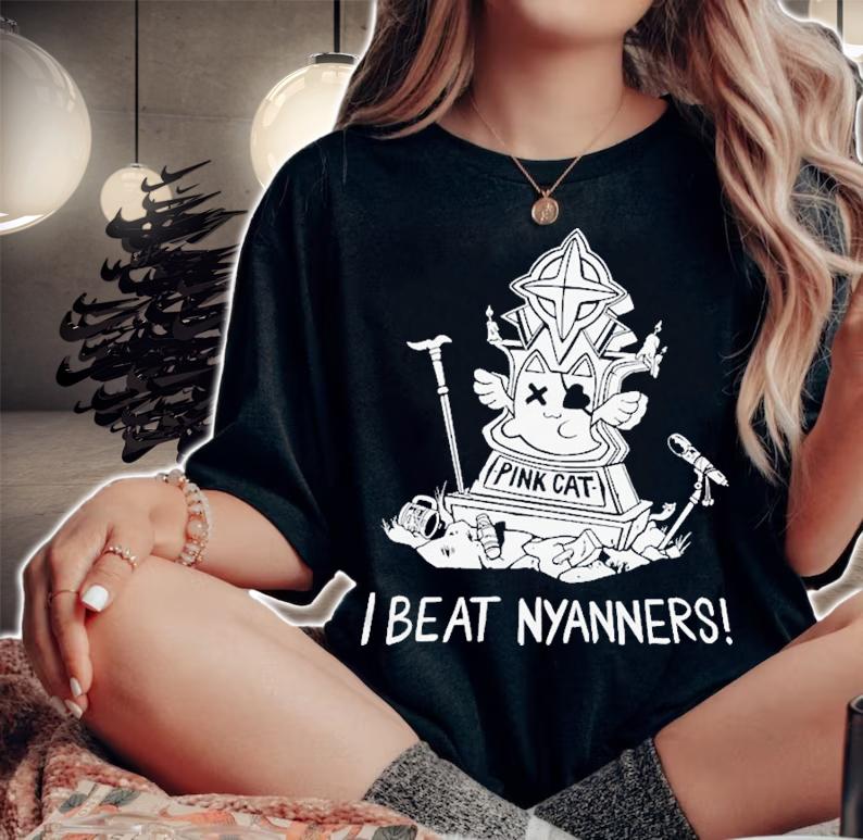 I Beat Nyanners T-Shirt t-shirt woman shirt