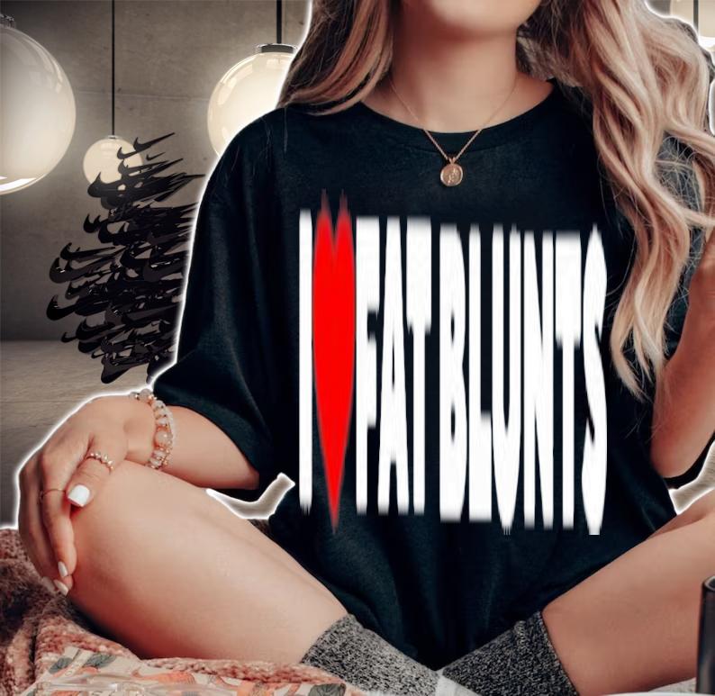 I Love Fat Blunts Peachefe T-Shirt t-shirt woman shirt