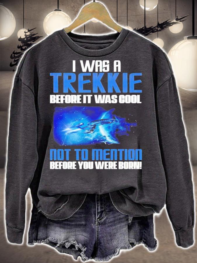 I was a Trekkie before it was cool shirt t-shirt sweatshirt