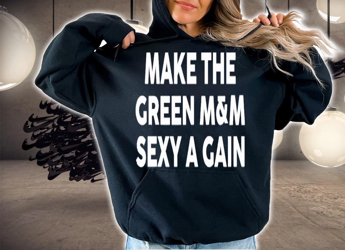 Make The Green M&M Sexy Again Shirt t-shirt hoodie