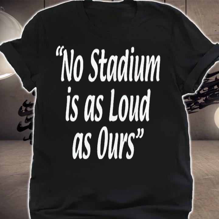 No stadium is as Loud as Ours Philly football shirt t-shirt shirt