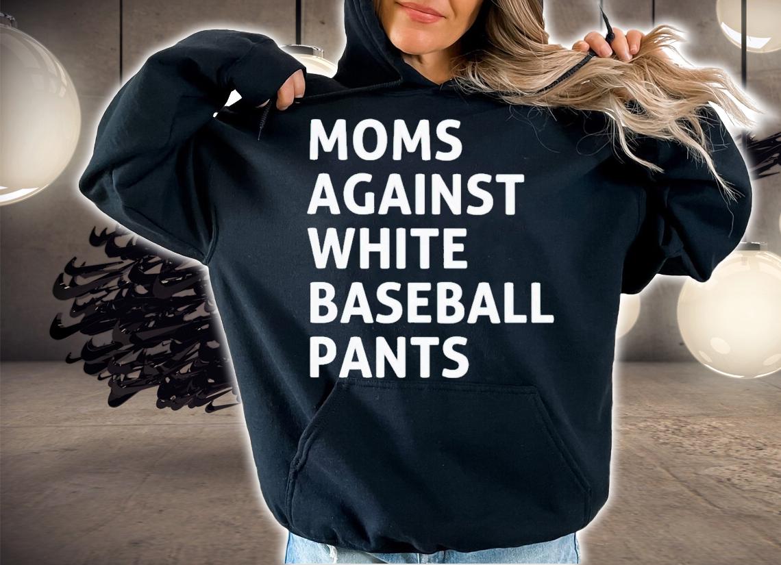 Moms against white baseball pants shirt t-shirt hoodie