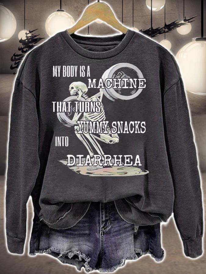 My body is a machine that turns yummy snacks into Diarrhea shirt t-shirt sweatshirt