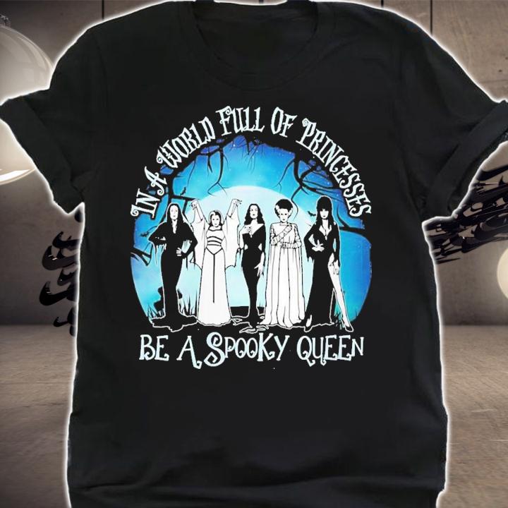 Halloween In A World Full Of Princess Be A Spooky Queen T-Shirt t-shirt shirt