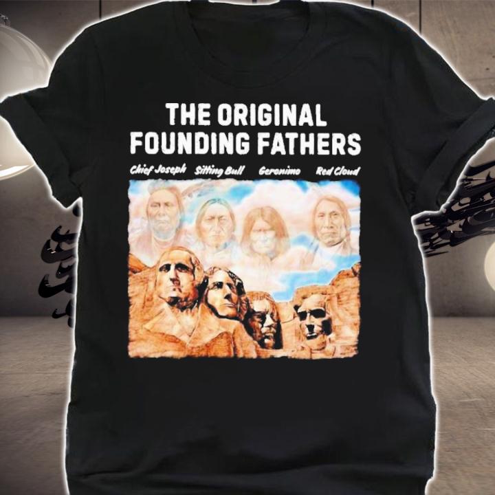 Native American The Original Founding Fathers Chiefs Joseph Sitting Bull Geronimo Red Cloud shirt t-shirt shirt