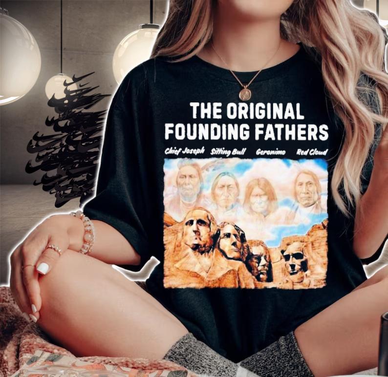 Native American The Original Founding Fathers Chiefs Joseph Sitting Bull Geronimo Red Cloud shirt t-shirt woman shirt