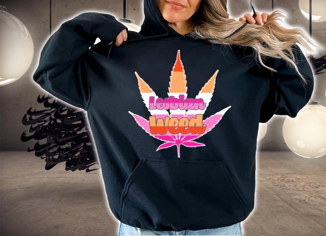 Lesbian weed shirt, hoodie, sweater and tank top t-shirt