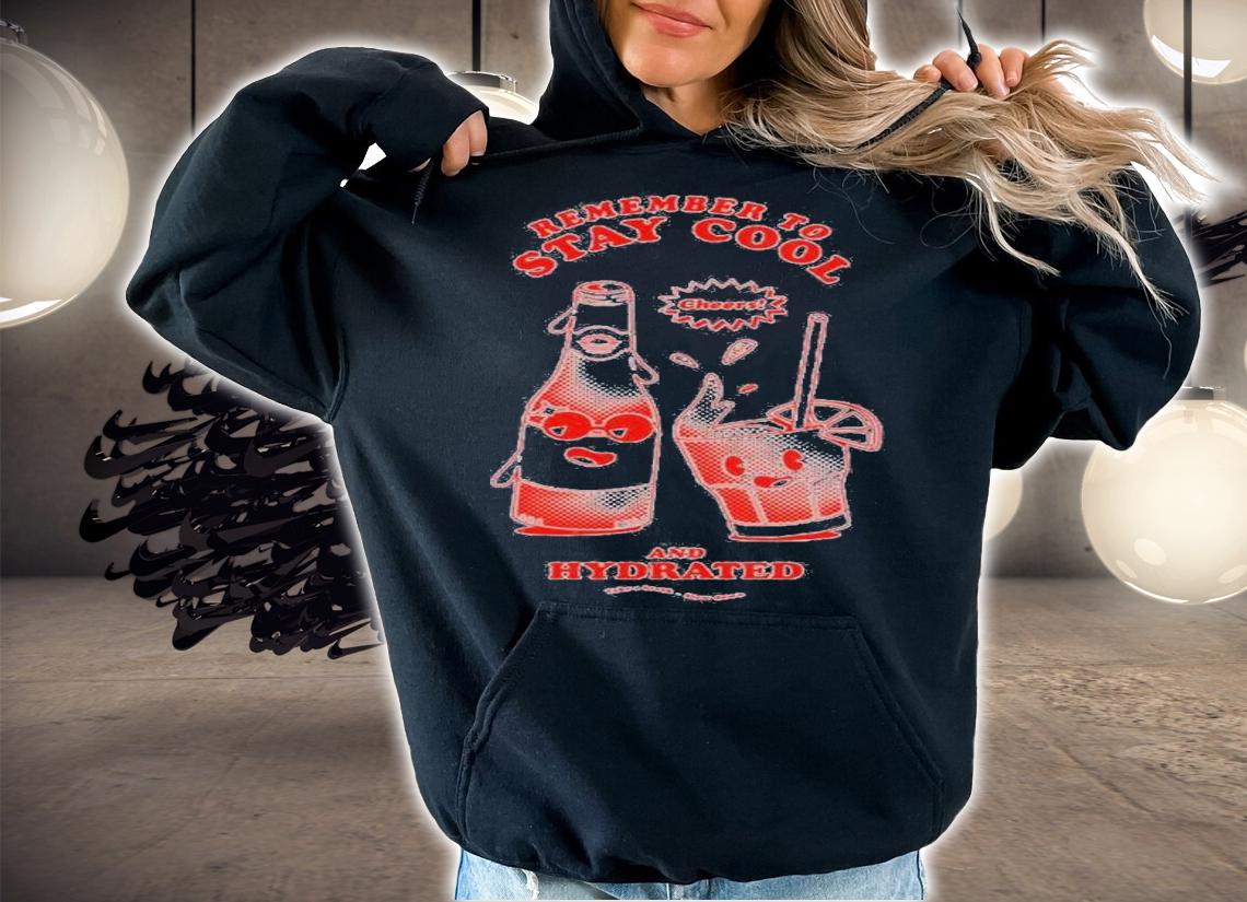 Remember to stay cool and hydrated shirt t-shirt