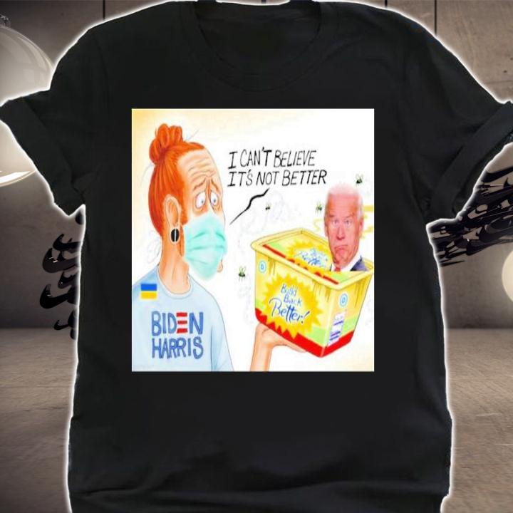 Biden Harris Build Back Butter I Can't Believe It's Not Better Shirt t-shirt shirt