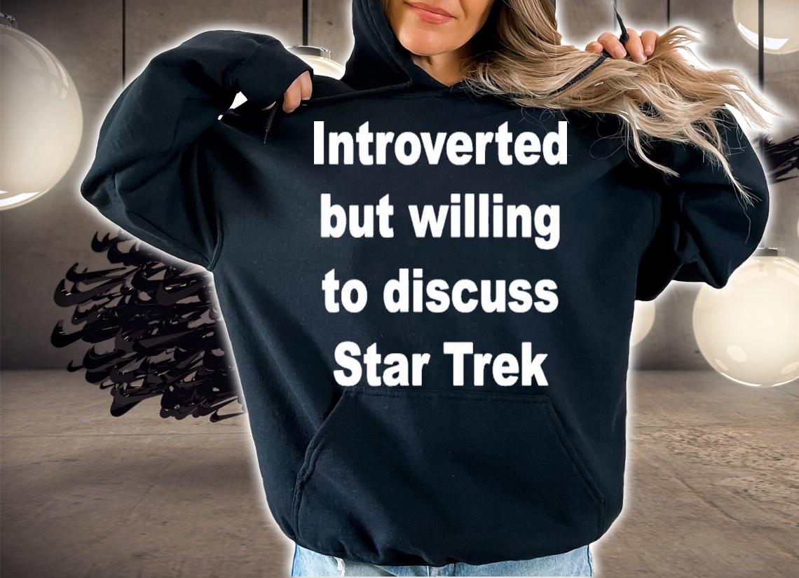 Introverted But Willing To Discuss Star Trek Shirt t-shirt