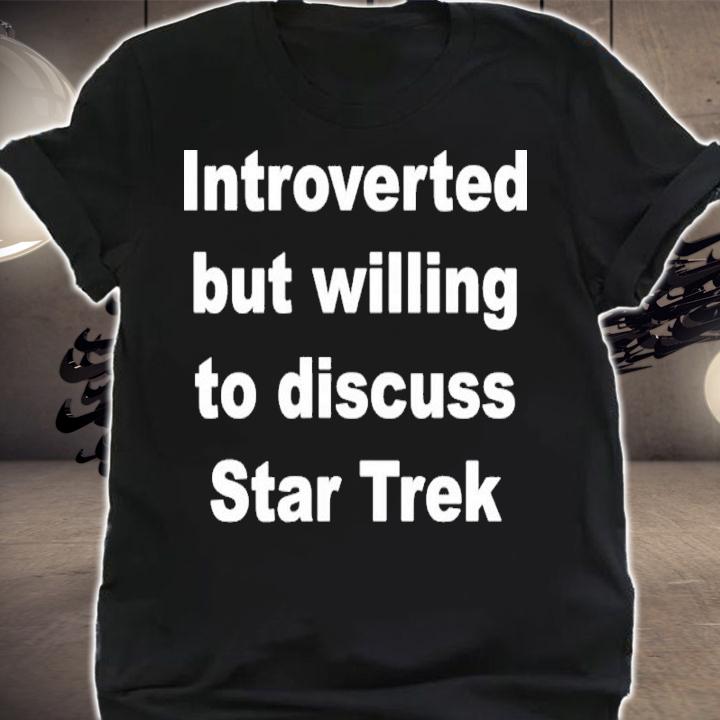Introverted But Willing To Discuss Star Trek Shirt t-shirt