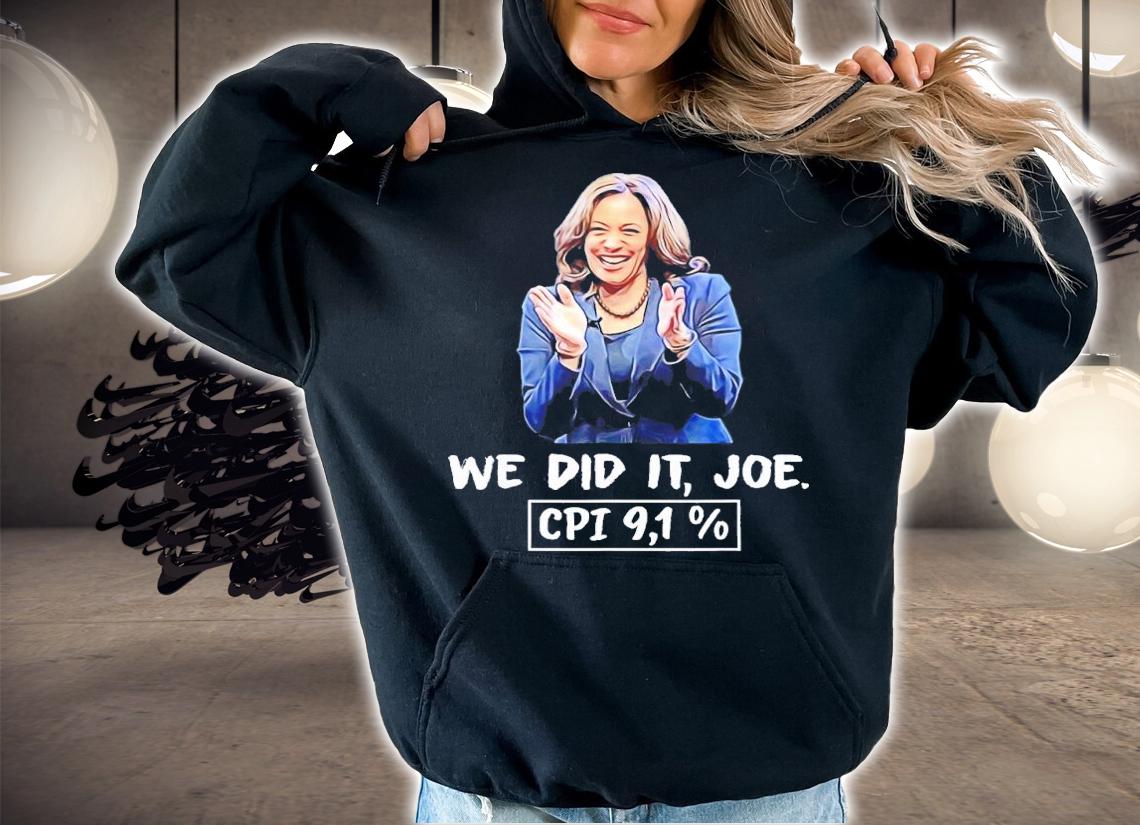 We did it Joe CPI 91% Kamala Harris shirt t-shirt hoodie
