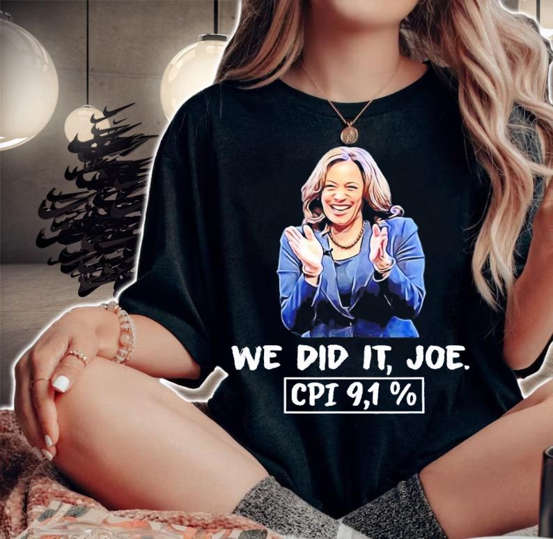 We did it Joe CPI 91% Kamala Harris shirt t-shirt woman shirt