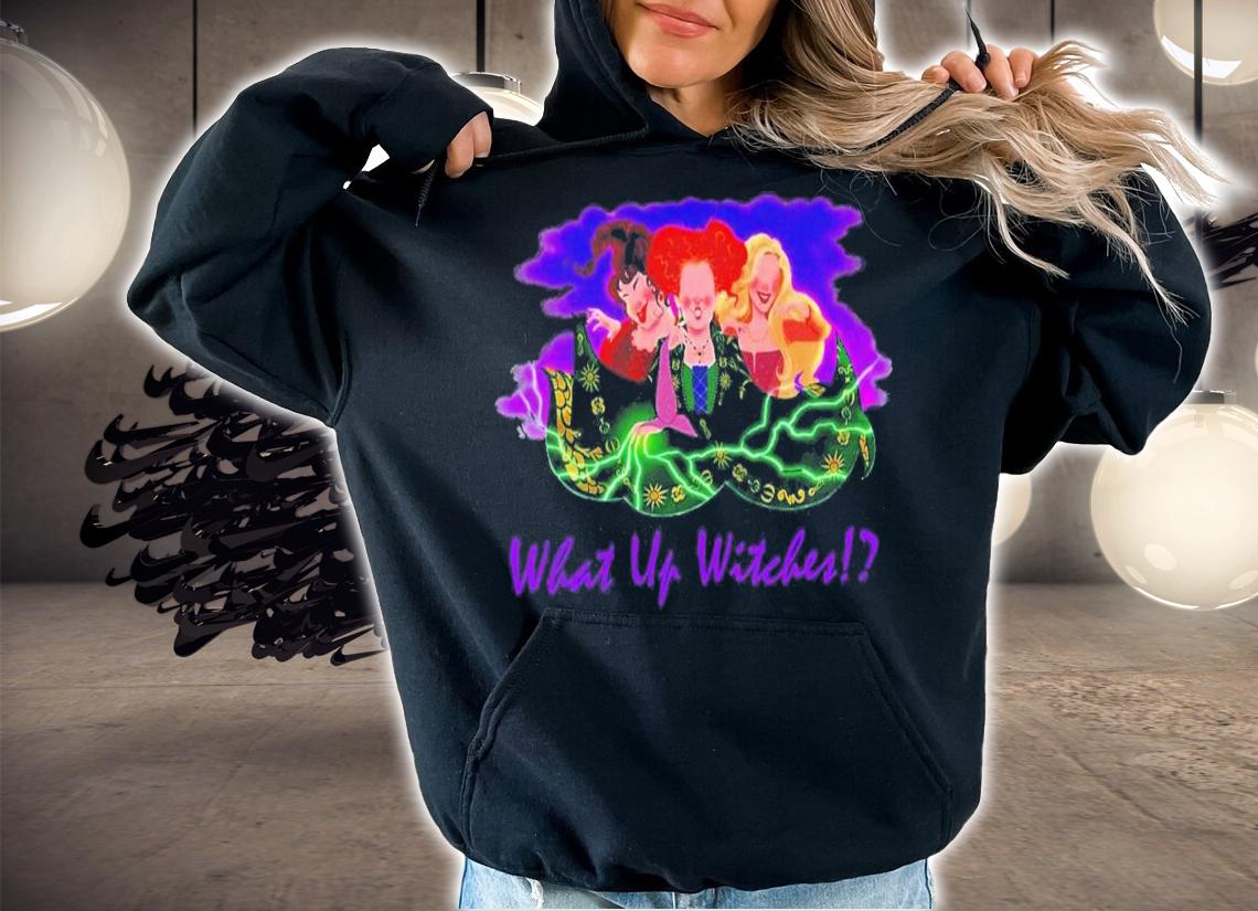 What Up Witches Sanderson Sisters Halloween T-Shirt t-shirt hoodie