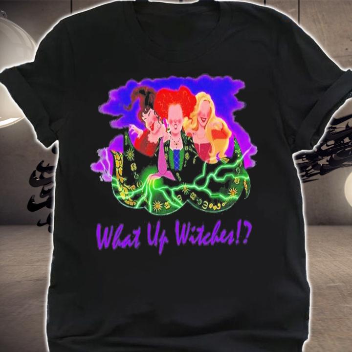 What Up Witches Sanderson Sisters Halloween T-Shirt t-shirt shirt