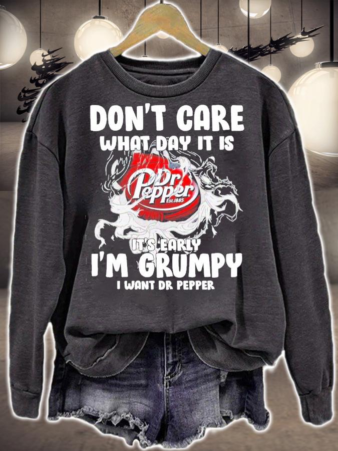 Don't Care What Day It Is It's Early I'm Grumpy I Want Dr Pepper Shirt t-shirt sweatshirt