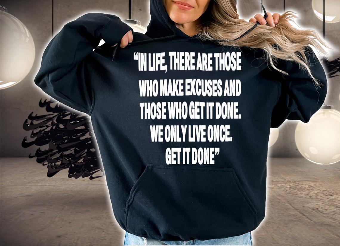Eagles Nest Blog In Life There Are Those Who Make Excuses And Those Who Get It Done T-Shirt t-shirt