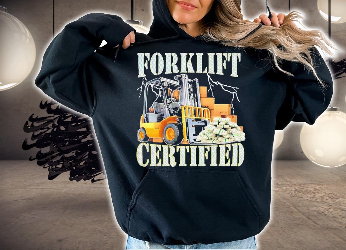 Forklift Certified Shirt t-shirt hoodie