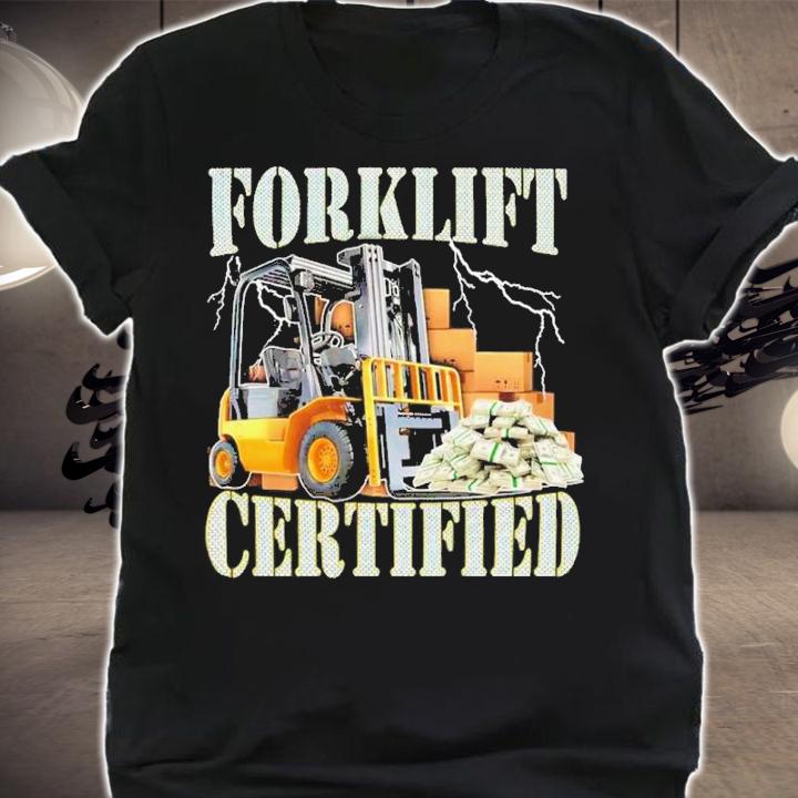 Forklift Certified Shirt t-shirt shirt