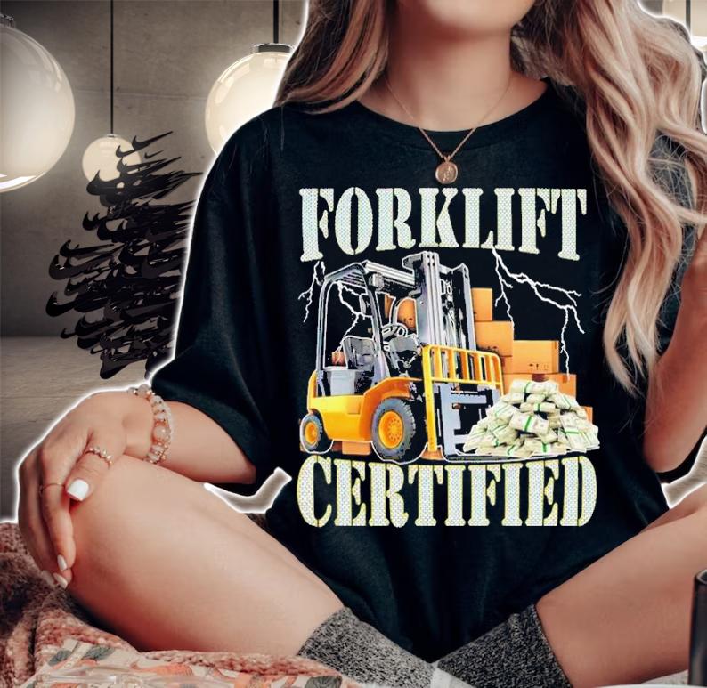 Forklift Certified Shirt t-shirt woman shirt