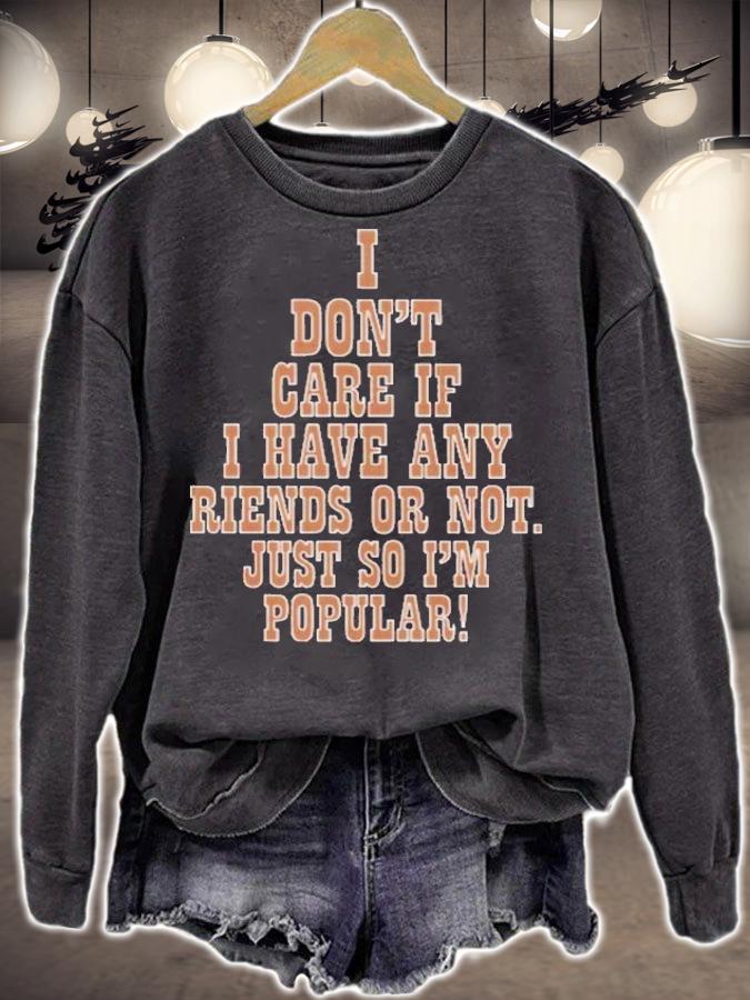 I Don't Care If I Have Any Riends Or Not Just So I'm Popular T-Shirt t-shirt