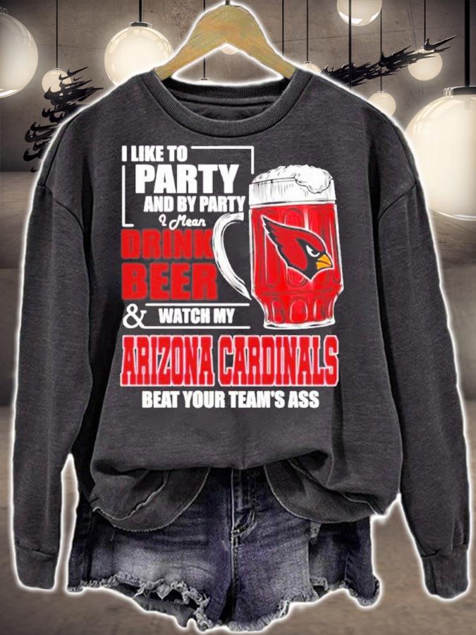 I Like To Party And By Party I Mean Drink Beer and Watch My Arizona Cardinals Beat Your Team's Ass Shirt t-shirt