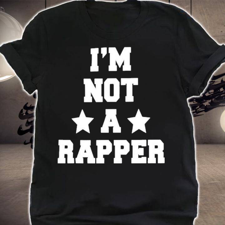 I'm Not A Rapper Shirt t-shirt shirt