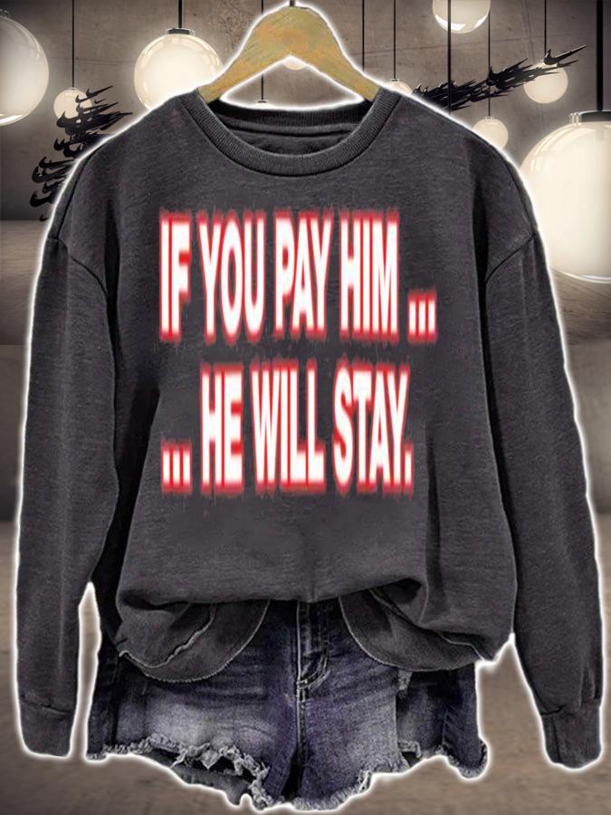 If You Pay Him He Will Stay T-Shirt t-shirt
