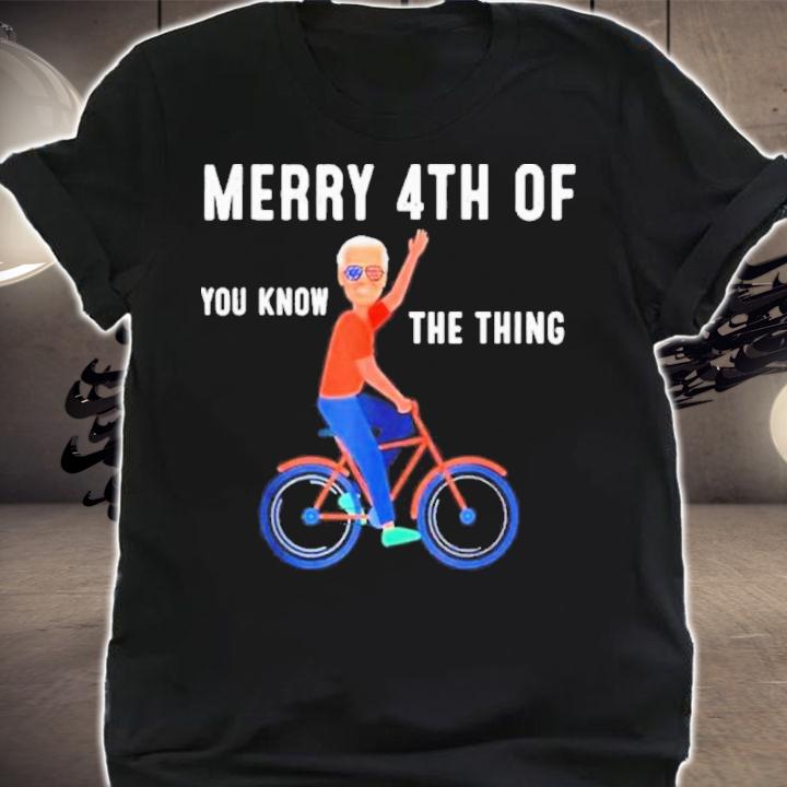 Joe Biden Falls Off His Bike Merry 4th Of You Know The Thing Shirt t-shirt shirt