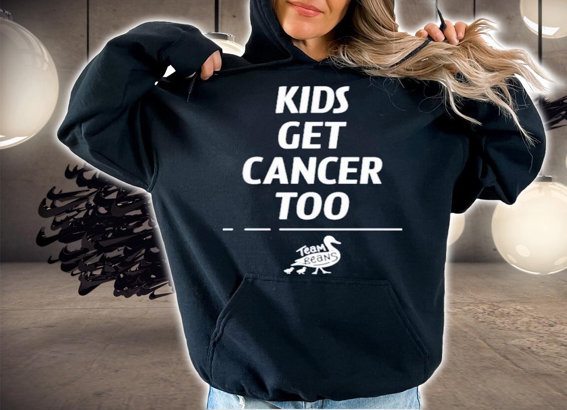 Kids Get Cancer Too Team Beans Shirt t-shirt hoodie
