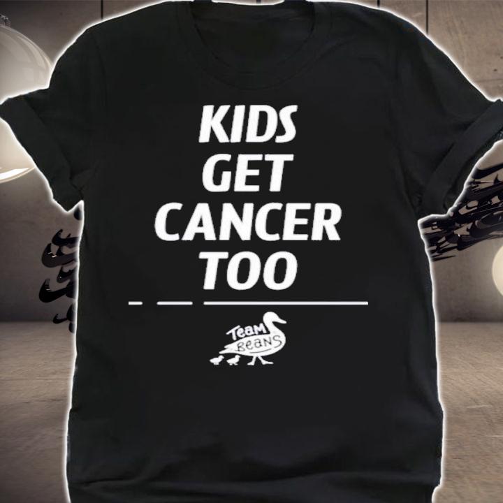 Kids Get Cancer Too Team Beans Shirt t-shirt shirt