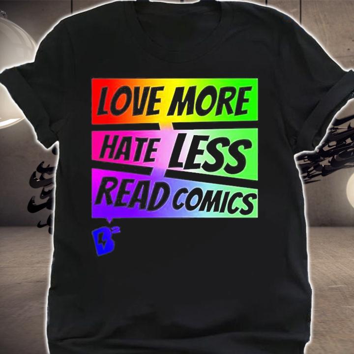 Love More Hate Less Read Comics T-Shirt t-shirt