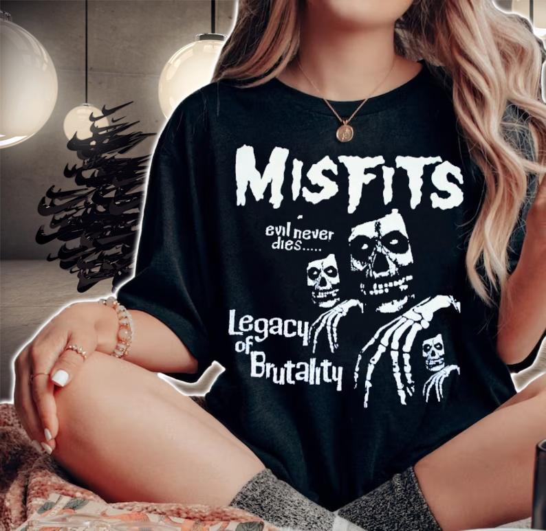 Misfits Legacy of Brutality Evil Never Dies Shirt t-shirt woman shirt